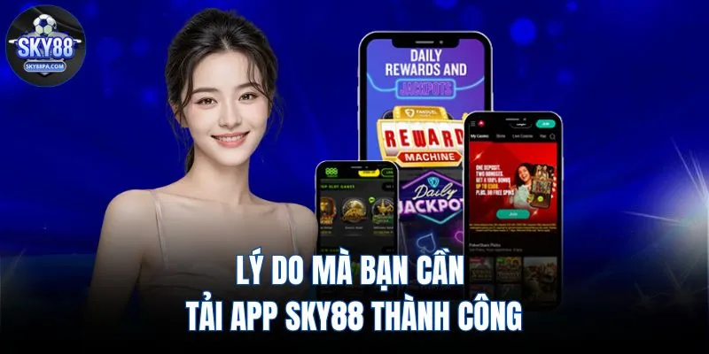 Lý do mà bạn cần tải app SKY88 thành công